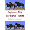 Beginners Tips for Horse Training - Paperback