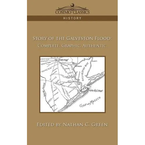 Story of the Galveston Flood: Complete, Graphic, Authentic - Paperback