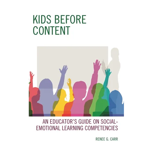 Kids Before Content: An Educator's Guide on Social-Emotional Learning Competencies - Paperback