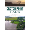 Croton Point Park: Westchester's Jewel on the Hudson - Paperback