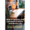 How to Survive and Succeed in Office and Home Life: Work-Life Balance Guide for Mid Level Executives - Paperback