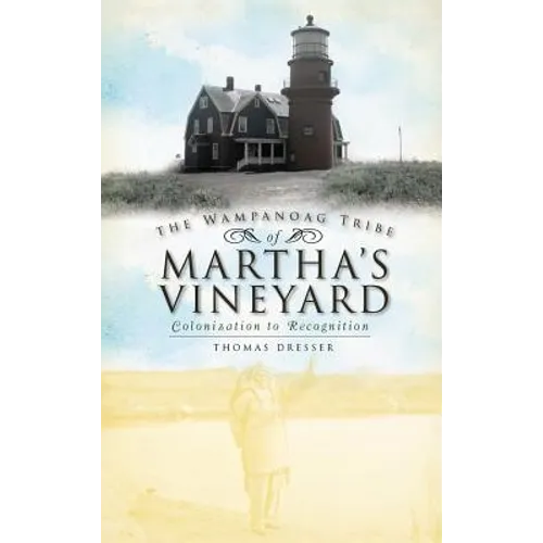 The Wampanoag Tribe of Martha's Vineyard: Colonization to Recognition - Hardcover