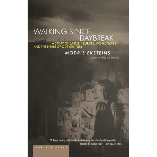 Walking Since Daybreak: A Story of Eastern Europe, World War II, and the Heart of Our Century - Paperback