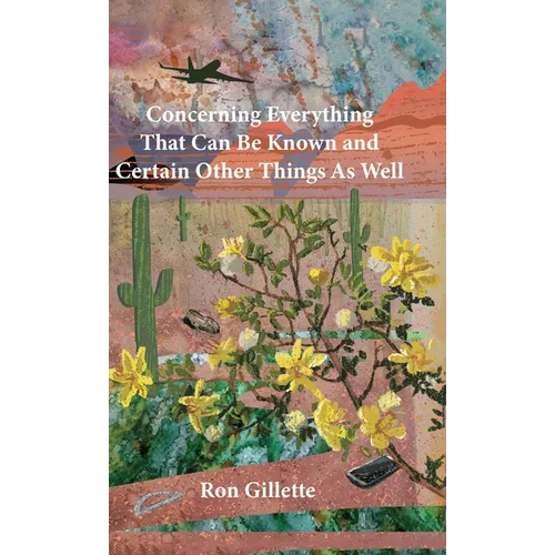 Concerning Everything That Can Be Known and Certain Other Things As Well - Hardcover