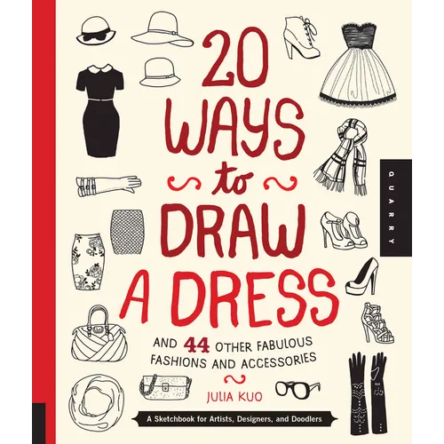 20 Ways to Draw a Dress and 44 Other Fabulous Fashions and Accessories: A Sketchbook for Artists, Designers, and Doodlers - Paperback
