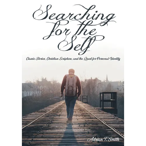 Searching for the Self: Classic Stories, Christian Scripture, and the Quest for Personal Identity - Paperback