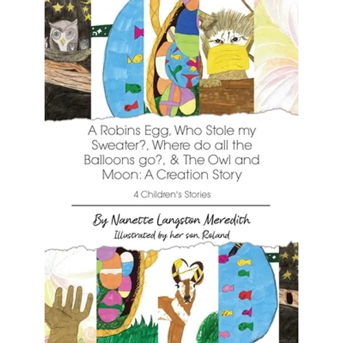 4 Children's Stories: A Robins Egg, Who Stole my Sweater?, Where do all the Balloons go?, & The Owl and Moon: A Creation Story - Hardcover