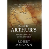 King Arthur's Voyage to the Otherworld: Was Arthur killed in America? - Hardcover
