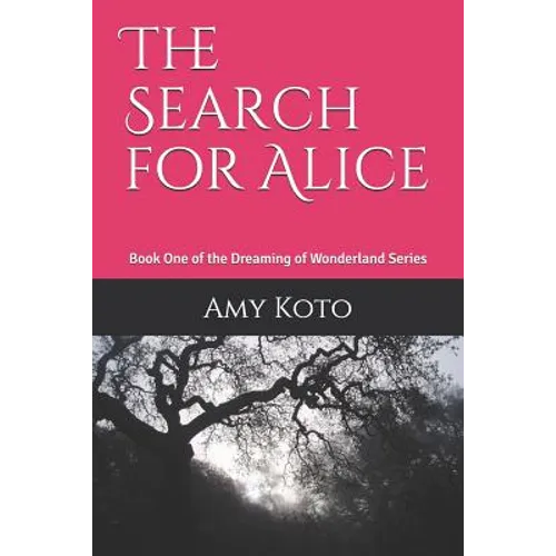 The Search for Alice: Book One of the Dreaming of Wonderland Series - Paperback