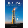 Healing Your Wounded Soul: Growing from Pain to Peace - Paperback