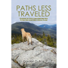 Paths Less Traveled: Tramping on Trails (And Sometimes Not) to Find New Hampshire's Special Places - Paperback