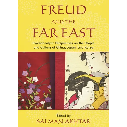 Freud and the Far East: Psychoanalytic Perspectives on the People and Culture of China, Japan, and Korea - Paperback