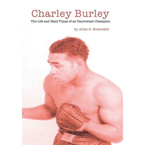 Charley Burley, The Life & Hard Times of an Uncrowned Champion - Hardcover