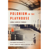 Polonium in the Playhouse: The Manhattan Project's Secret Chemistry Work in Dayton, Ohio - Paperback
