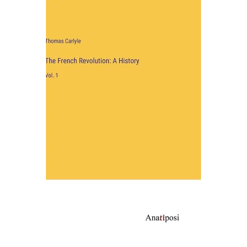 The French Revolution: A History: Vol. 1 - Hardcover