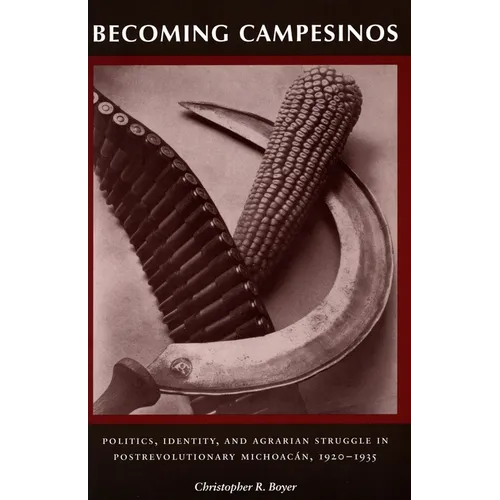 Becoming Campesinos: Politics, Identity, and Agrarian Struggle in Postrevolutionary Michoacan, 1920-1935 - Paperback