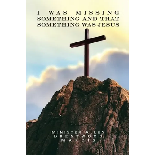 I was Missing Something and That Something Was Jesus - Paperback