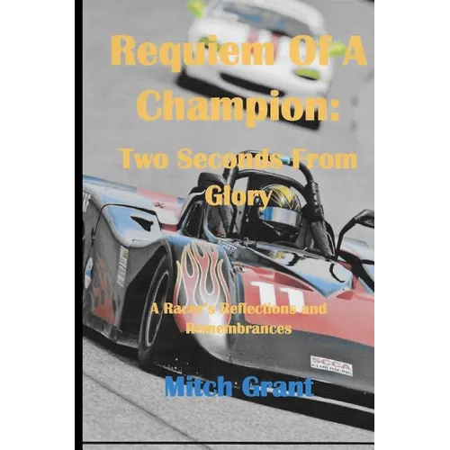 Requiem of a Champion: Two Seconds from Glory: A Racer's Reflections and Remembrances - Paperback