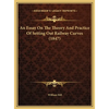 An Essay On The Theory And Practice Of Setting Out Railway Curves (1847) - Hardcover