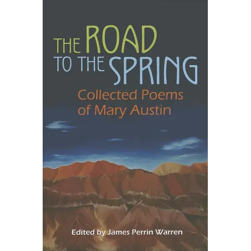 The Road to the Spring: Collected Poems of Mary Austin - Hardcover