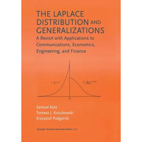 The Laplace Distribution and Generalizations: A Revisit with Applications to Communications, Economics, Engineering, and Finance - Paperback