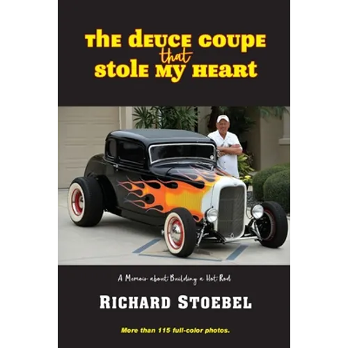 The Deuce Coupe That Stole My Heart: a memoir about building a hot rod - Paperback