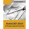 AutoCAD 2023 A Project-Based Tutorial (Colored) - Paperback