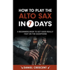 How To Play The Alto Sax in 7 Days: A Beginners Book to Get Good Really Fast on the Saxophone - Paperback