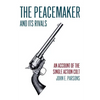 The Peacemaker and Its Rivals: An Account of the Single Action Colt (Reprint Edition) - Paperback