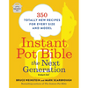 Instant Pot Bible: The Next Generation: 350 Totally New Recipes for Every Size and Model - Paperback