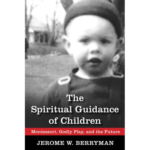 The Spiritual Guidance of Children: Montessori, Godly Play, and the Future - Paperback