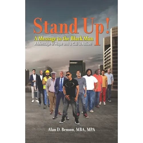Stand Up! A Message to the Black Man: A Message of Hope and a Call to Action! - Paperback