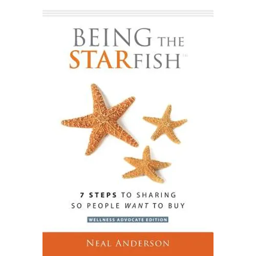 Being the STARfish: 7 Steps to Sharing so People Want to Buy - Paperback