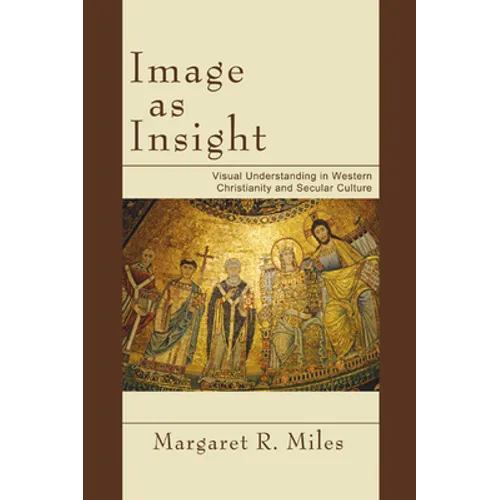 Image as Insight: Visual Understanding in Western Christianity and Secular Culture - Paperback