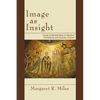 Image as Insight: Visual Understanding in Western Christianity and Secular Culture - Paperback