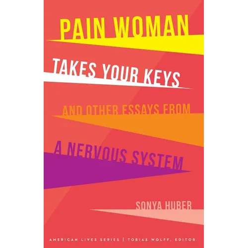 Pain Woman Takes Your Keys, and Other Essays from a Nervous System - Paperback