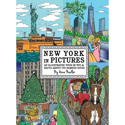 New York in Pictures - an illustrated tour of NYC & facts about its famous sites: Learn about the Big Apple while looking at colorful engaging artwork - Hardcover