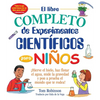 El Libro Completo de Experimentos Cientificos Para Ninos / The Everything Kids': ¡Hierve El Hielo, Haz Flotar El Agua, Mide La Gravedad Y Pon a Prueba - Paperback