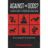 Against the Gods?: A Concise Guide to Atheism and Agnosticism - Paperback