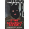 Loyalist Paramilitary Gunrunner: From Extremism to Prison - Paperback