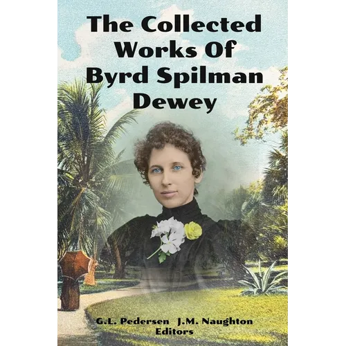 The Collected Works of Byrd Spilman Dewey: Florida's Pioneer Author - Paperback