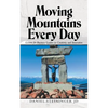 Moving Mountains Every Day: Lessons for Business Leaders in Creativity and Innovation - Paperback