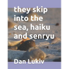they skip into the sea, haiku and senryu - Paperback