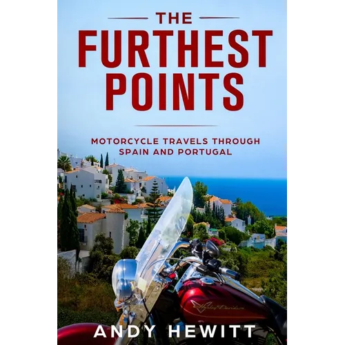 The Furthest Points: Motorcycle Travels Through Spain and Portugal - Paperback