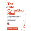 The Elite Consulting Mind: 16 Proven Mindsets to Attract More Clients, Increase Your Income, and Achieve Meaningful Success - Paperback