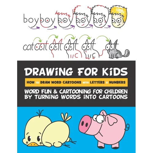 Drawing for Kids How to Draw Word Cartoons with Letters & Numbers: Word Fun & Cartooning for Children by Turning Words into Cartoons - Paperback
