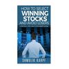 How To Select Winning Stocks and Avoid Losers: A Practical 5 step Guide to Stock Market Success - Paperback