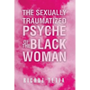 The Sexually Traumatized Psyche of the Black Woman - Hardcover