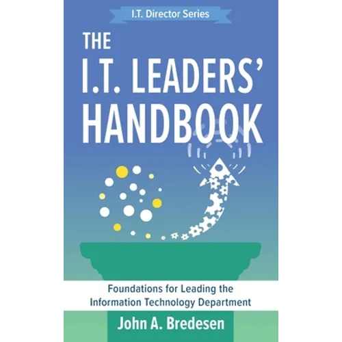The I.T. Leaders' Handbook: Foundations for Leading the Information Technology Department - Hardcover