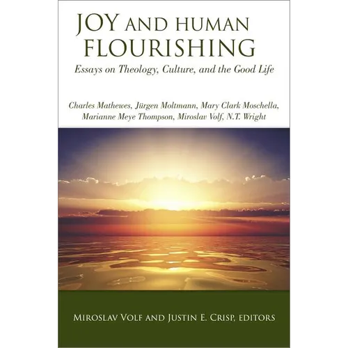 Joy and Human Flourishing: Essays on Theology, Culture, and the Good Life - Paperback